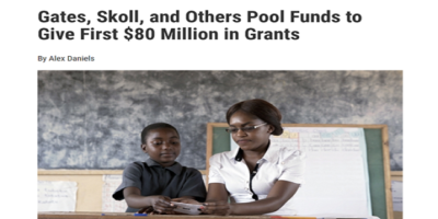Gates, Skoll, and Others Pool Funds to Give First $80 Million in Grants
